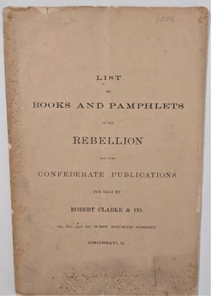 Item #772 List of Books and Pamphlets on the Rebellion and some Confederate Publications for...