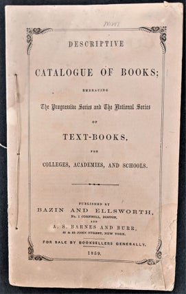 Item #782 Descriptive Catalogue of Books; Embracing the Progressive Series and the National...
