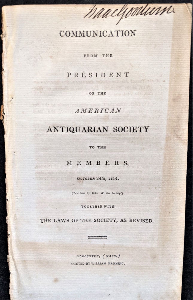 Item #797 Communication from the President of the American Antiquarian Society by its President to the Members . . . Together with the Laws of the Society as Revised. American Antiquarian Society. Isaiah Thomas.