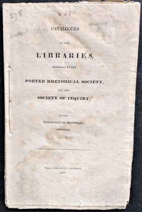 Item #805 Catalogues of the Libraries, Belonging to the Porter Rhetorical Society, and the...