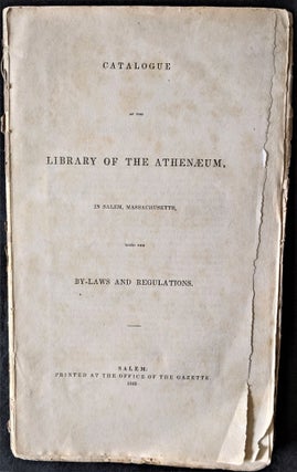 Item #808 Catalogue of the Library of the Athenaeum, in Salem, Massachusetts, with the By-Laws...