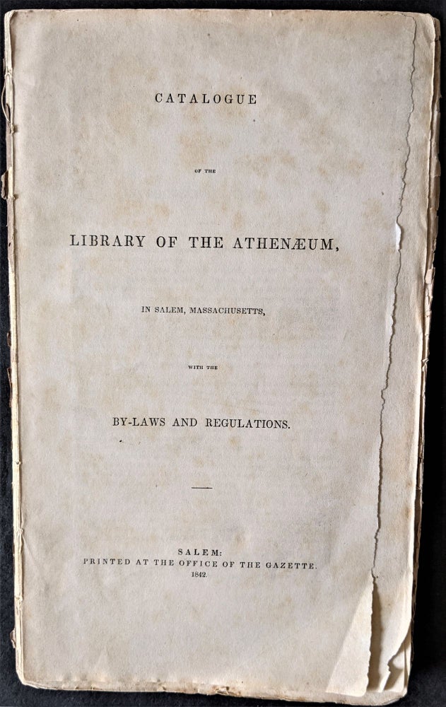 Item #808 Catalogue of the Library of the Athenaeum, in Salem, Massachusetts, with the By-Laws and Regulations. Salem.