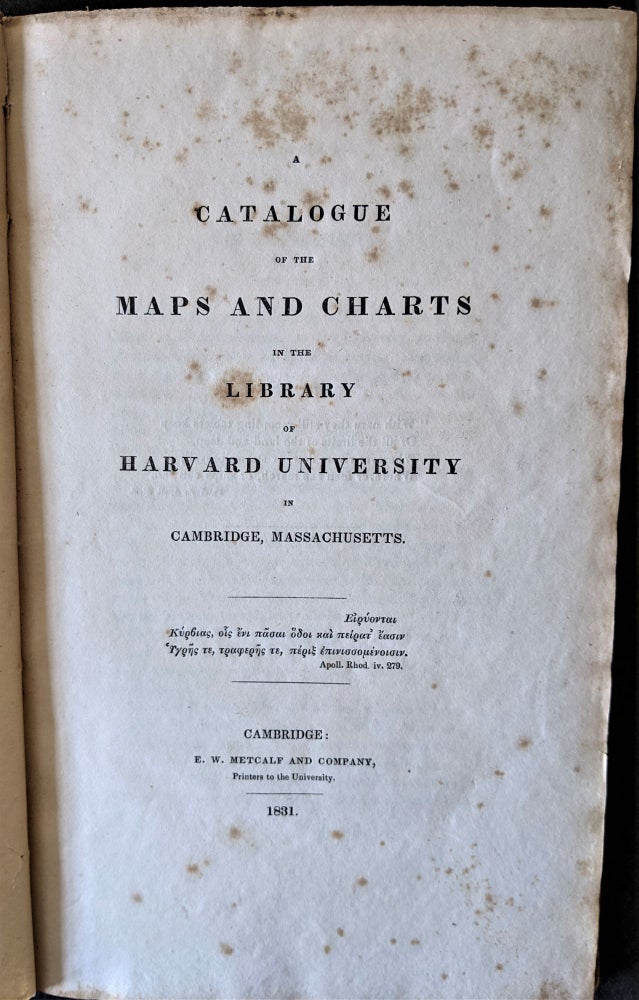 Item #809 A Catalogue of the Maps and Charts in the Library of Harvard University in Cambridge, Massachusetts. Harvard College.