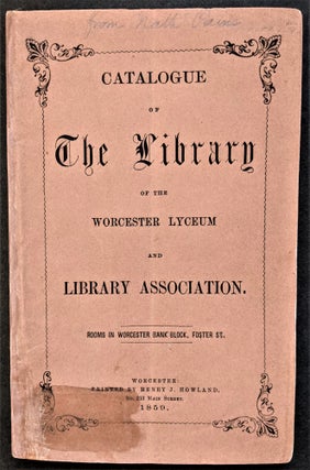 Item #814 Catalogue of the Library of the Worcester Lyceum and Library Association. Worcester