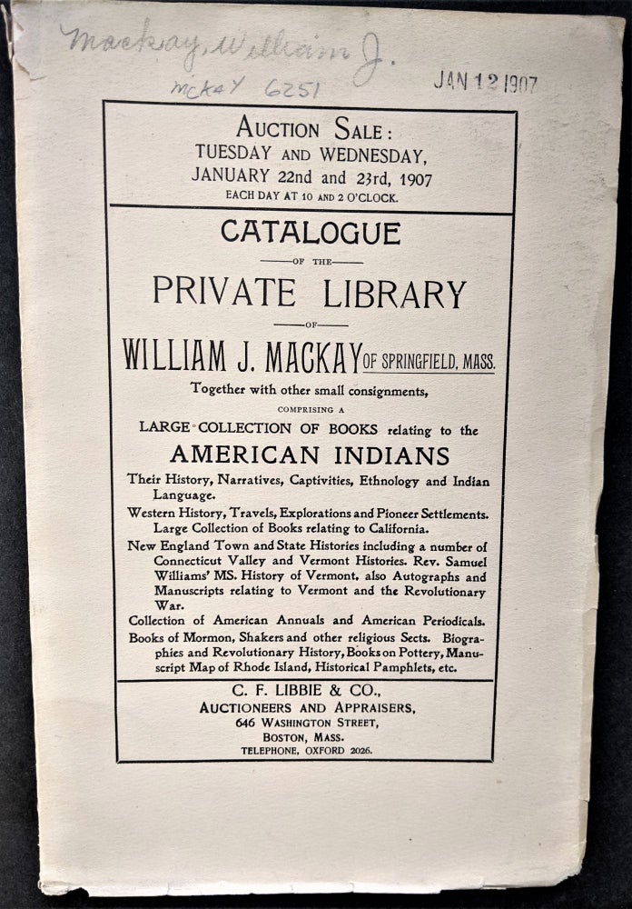 Item #825 Catalogue of the Private Library of William J. Mackay of Springfield, Mass., Comprising a Large Collection of Books Relating to the American Indians. . William J. Mackay.