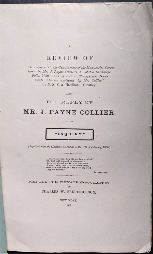 Item #832 A Review of “An Inquiry into the Genuineness of the Manuscript Corrections in Mr. J. Payne Collier’s Annotated Shakspere, Folio, 1632; and Certain Shaksperian Documents likewise Published by Mr. Collier.: By N. E. S. A. Hamilton. Also, the Reply of Mr. J. Payne Collier, to the Inquiry. J. Payne Collier.