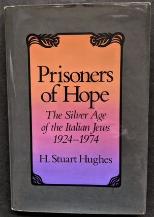Item #909 Prisoners of Hope: The Silver Age of the Italian Jews, 1924-1974. J. Stuart Hughes
