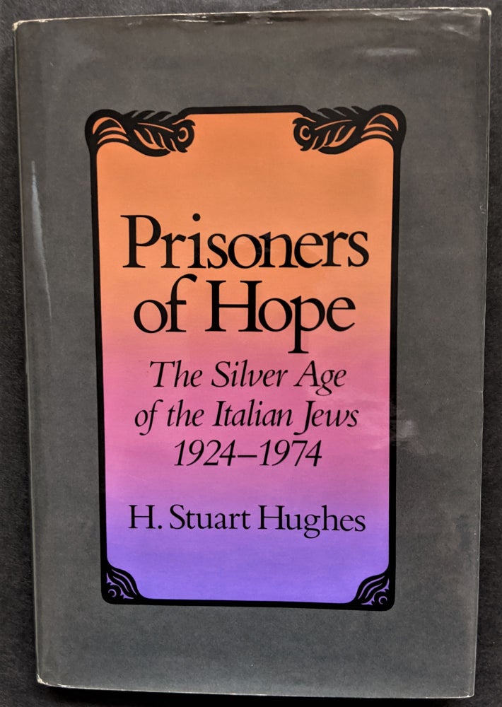 Item #909 Prisoners of Hope: The Silver Age of the Italian Jews, 1924-1974. J. Stuart Hughes.