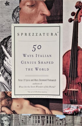 Item #930 Sprezzatura: 50 Ways Italian Genius Shaped the World. Peter D'Epiro, Desmond Pinkowish