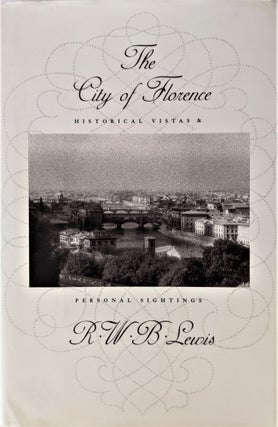 Item #932 The City of Florence: Historical Vistas & Personal Sightings. R. W. B. Lewis