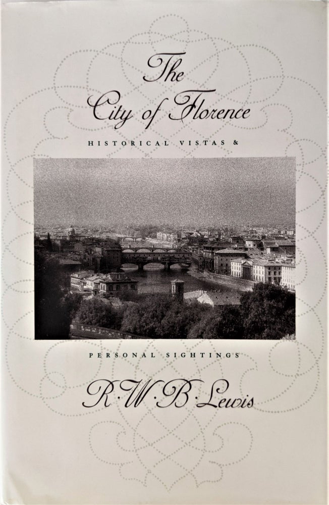 Item #932 The City of Florence: Historical Vistas & Personal Sightings. R. W. B. Lewis.