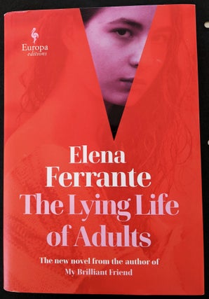 Item #993 The Lying Life of Adults. Translated from the Italian by Ann Goldstein. Elena Ferrante