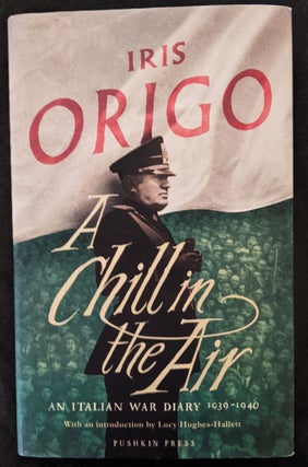 Item #994 A Chill in the Air: An Italian War Diary 1939-1940. Iris Origo